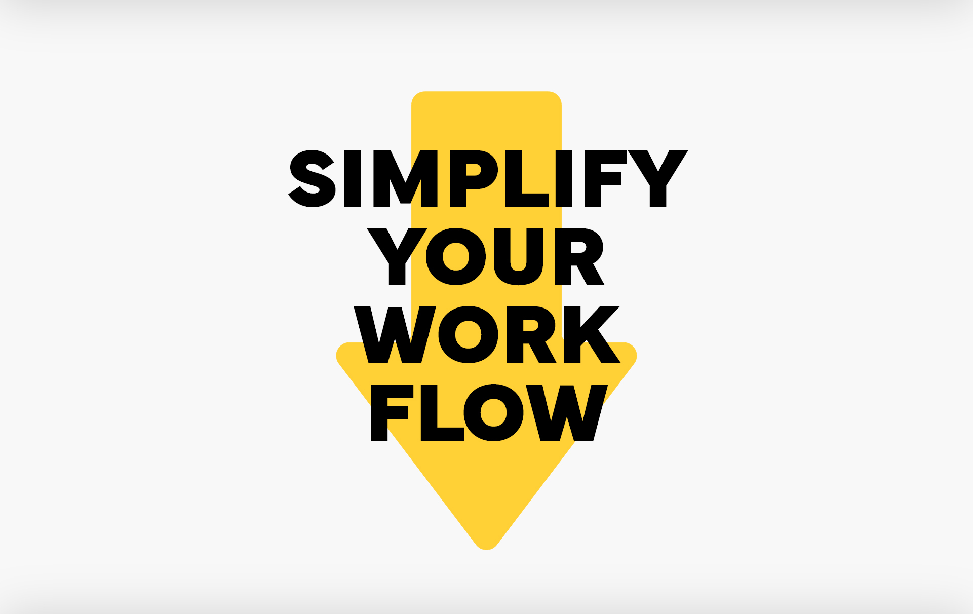 Simplify your Workflow